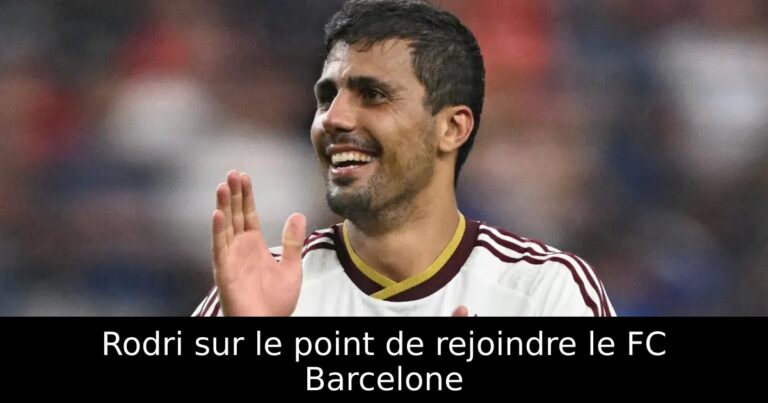Rodri sur le point de rejoindre le FC Barcelone