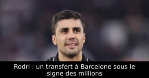 Rodri : un transfert à Barcelone sous le signe des millions