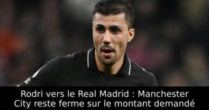 Rodri vers le Real Madrid : Manchester City reste ferme sur le montant demandé