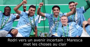 Rodri vers un avenir incertain : Maresca met les choses au clair