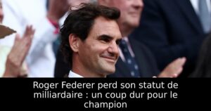 Roger Federer perd son statut de milliardaire : un coup dur pour le champion