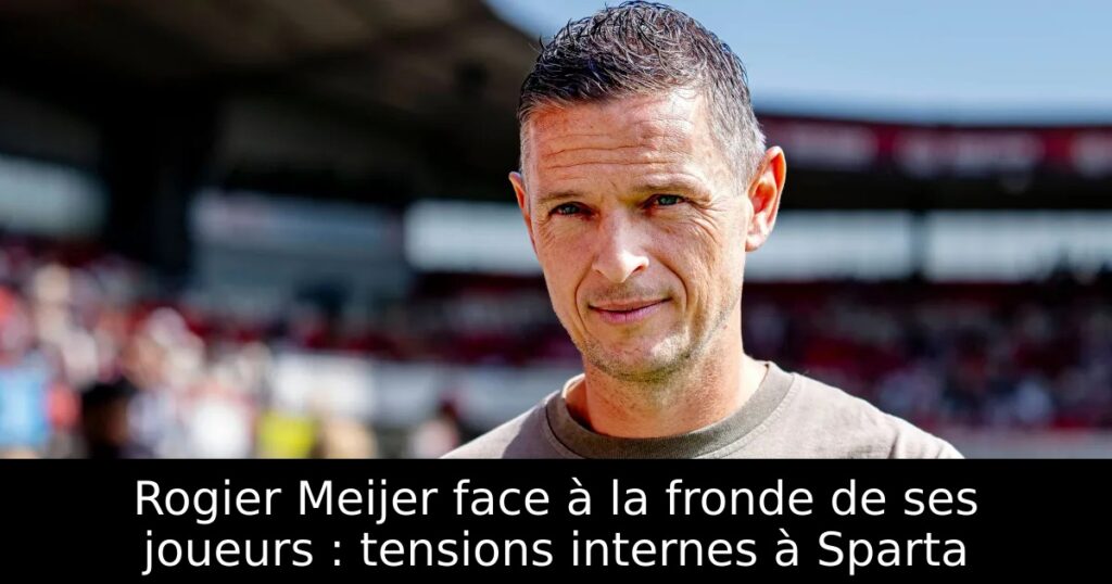 Rogier Meijer face à la fronde de ses joueurs : tensions internes à Sparta