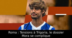 Roma : Tensions à Trigoria, le dossier Mora se complique