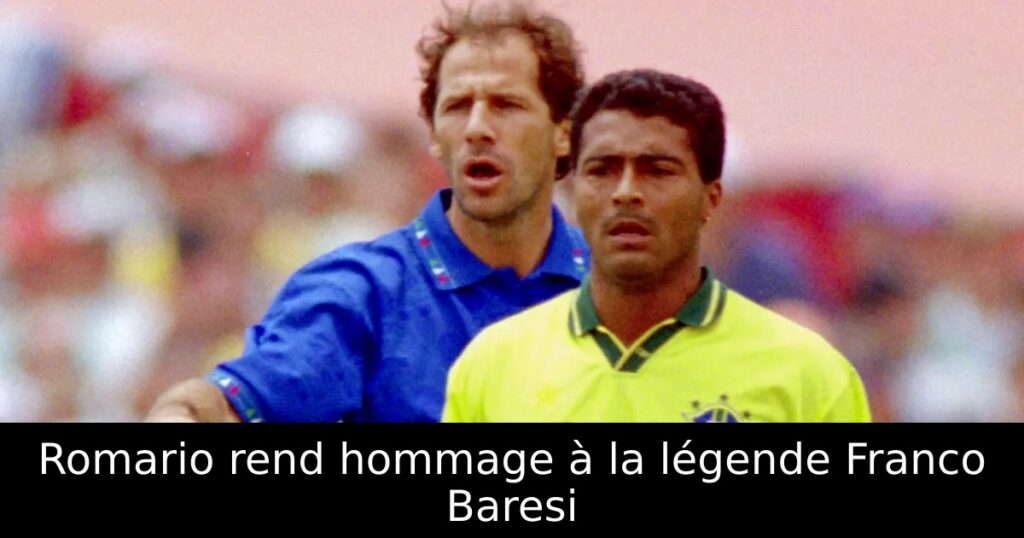 Romario rend hommage à la légende Franco Baresi
