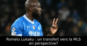 Romelu Lukaku : un transfert vers la MLS en perspective?