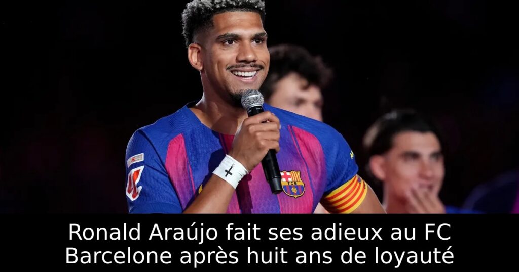Ronald Araújo fait ses adieux au FC Barcelone après huit ans de loyauté