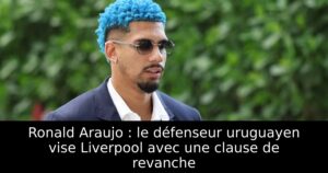 Ronald Araujo : le défenseur uruguayen vise Liverpool avec une clause de revanche
