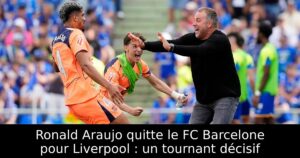 Ronald Araujo quitte le FC Barcelone pour Liverpool : un tournant décisif