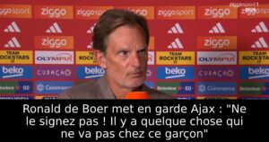 Ronald de Boer met en garde Ajax : « Ne le signez pas ! Il y a quelque chose qui ne va pas chez ce garçon »