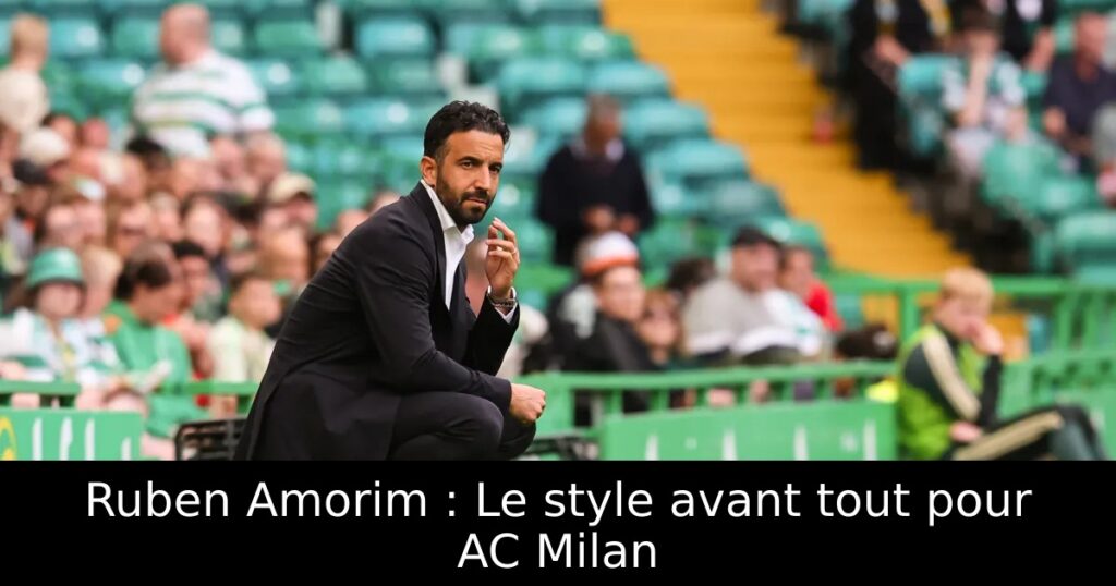Ruben Amorim : Le style avant tout pour AC Milan