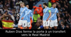 Ruben Dias ferme la porte à un transfert vers le Real Madrid