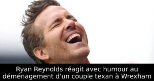 Ryan Reynolds réagit avec humour au déménagement d&rsquo;un couple texan à Wrexham