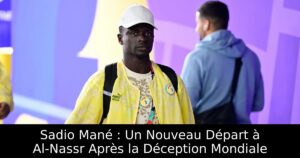 Sadio Mané : Un Nouveau Départ à Al-Nassr Après la Déception Mondiale