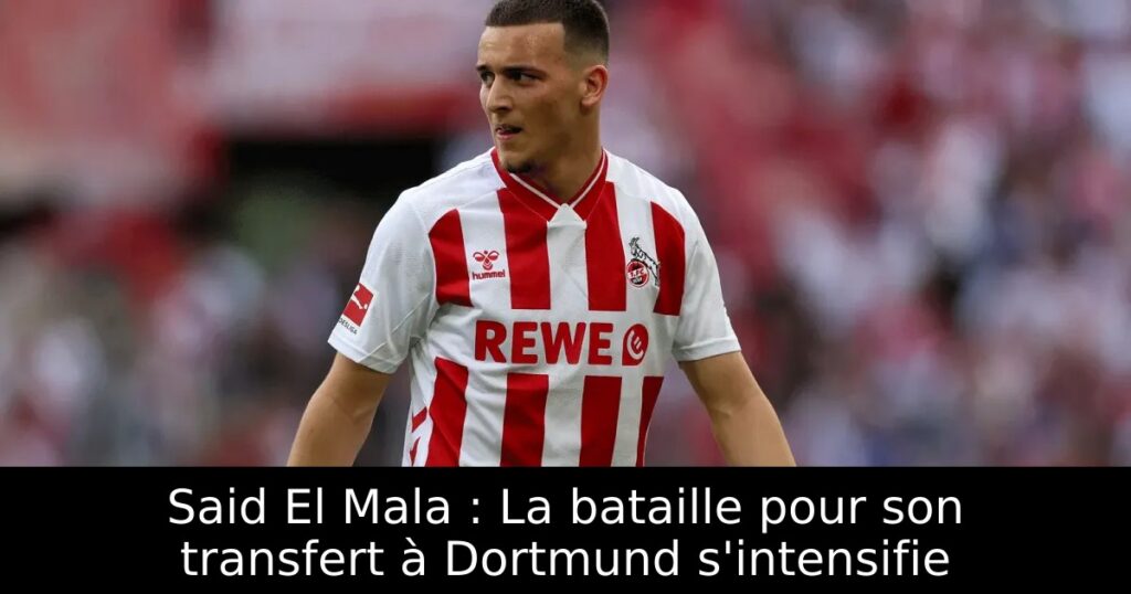 Said El Mala : La bataille pour son transfert à Dortmund s&rsquo;intensifie