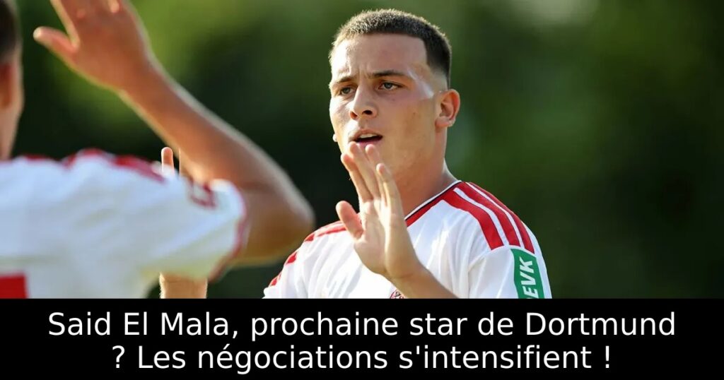 Said El Mala, prochaine star de Dortmund ? Les négociations s&rsquo;intensifient !