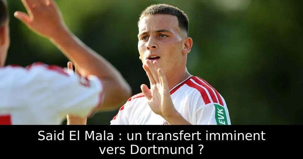 Said El Mala : un transfert imminent vers Dortmund ?