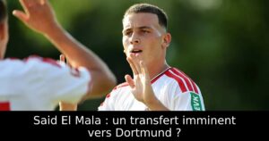 Said El Mala : un transfert imminent vers Dortmund ?