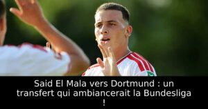Said El Mala vers Dortmund : un transfert qui ambiancerait la Bundesliga !