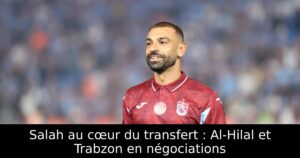 Salah au cœur du transfert : Al-Hilal et Trabzon en négociations