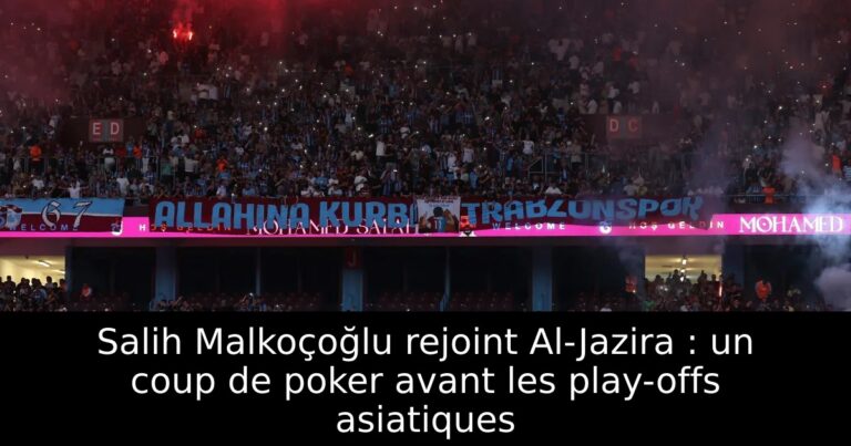 Salih Malkoçoğlu rejoint Al-Jazira : un coup de poker avant les play-offs asiatiques