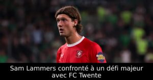 Sam Lammers confronté à un défi majeur avec FC Twente