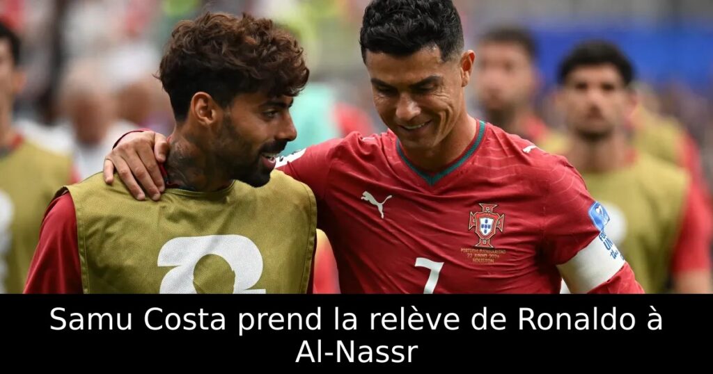 Samu Costa prend la relève de Ronaldo à Al-Nassr