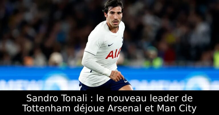 Sandro Tonali : le nouveau leader de Tottenham déjoue Arsenal et Man City