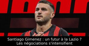 Santiago Gimenez : un futur à la Lazio ? Les négociations s&rsquo;intensifient