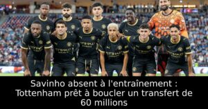 Savinho absent à l&rsquo;entraînement : Tottenham prêt à boucler un transfert de 60 millions