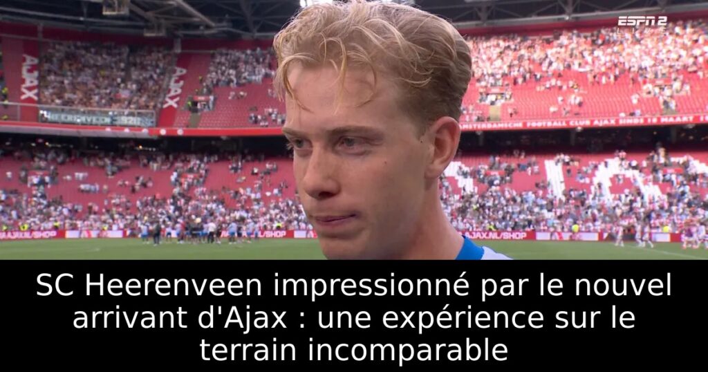 SC Heerenveen impressionné par le nouvel arrivant d&rsquo;Ajax : une expérience sur le terrain incomparable