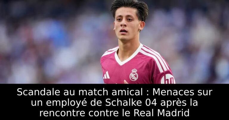 Scandale au match amical : Menaces sur un employé de Schalke 04 après la rencontre contre le Real Madrid