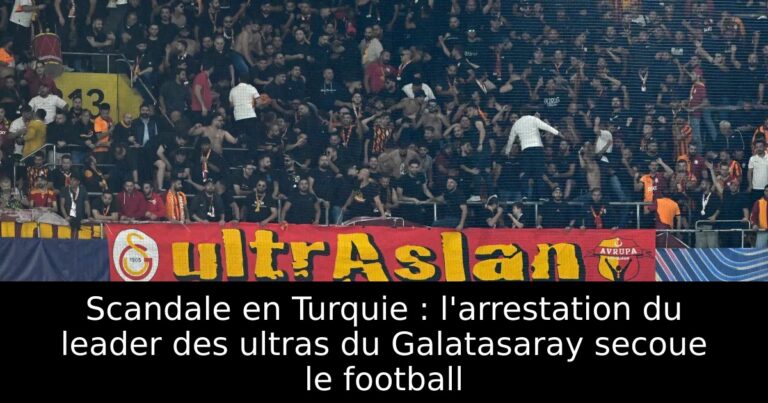 Scandale en Turquie : l'arrestation du leader des ultras du Galatasaray secoue le football