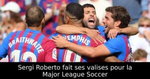 Sergi Roberto fait ses valises pour la Major League Soccer