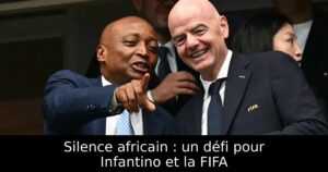 Silence africain : un défi pour Infantino et la FIFA
