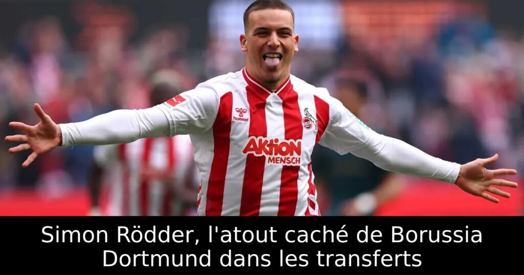 Simon Rödder, l&rsquo;atout caché de Borussia Dortmund dans les transferts