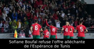 Sofiane Boufal refuse l&rsquo;offre alléchante de l&rsquo;Espérance de Tunis