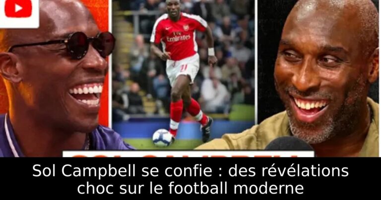 Sol Campbell se confie : des révélations choc sur le football moderne