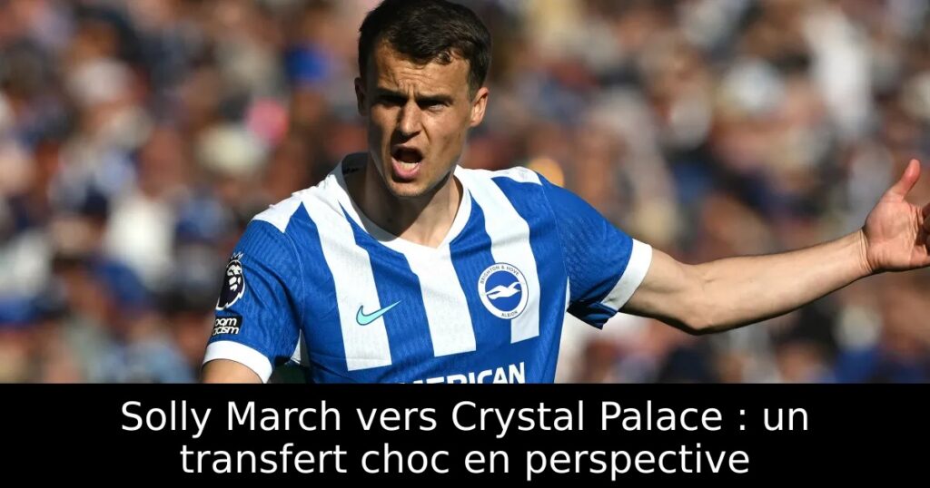 Solly March vers Crystal Palace : un transfert choc en perspective