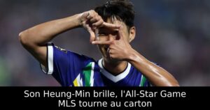 Son Heung-Min brille, l&rsquo;All-Star Game MLS tourne au carton