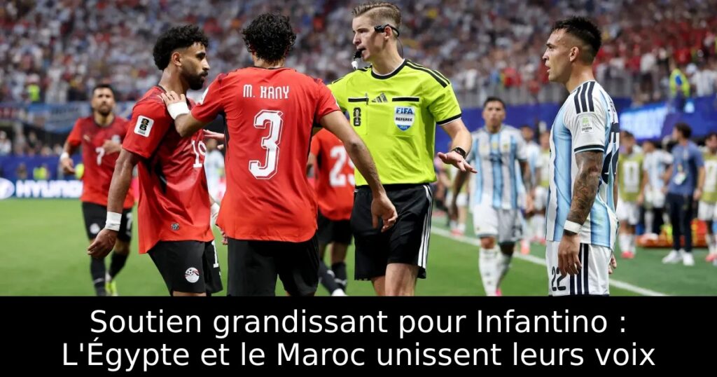 Soutien grandissant pour Infantino : L&rsquo;Égypte et le Maroc unissent leurs voix