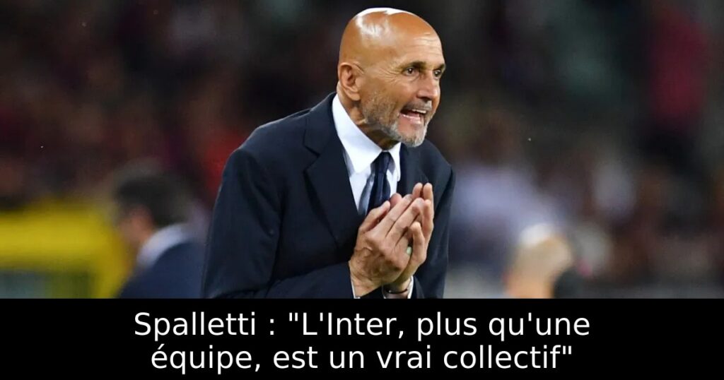 Spalletti : « L&rsquo;Inter, plus qu&rsquo;une équipe, est un vrai collectif »