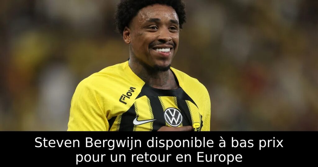 Steven Bergwijn disponible à bas prix pour un retour en Europe