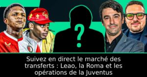 Suivez en direct le marché des transferts : Leao, la Roma et les opérations de la Juventus