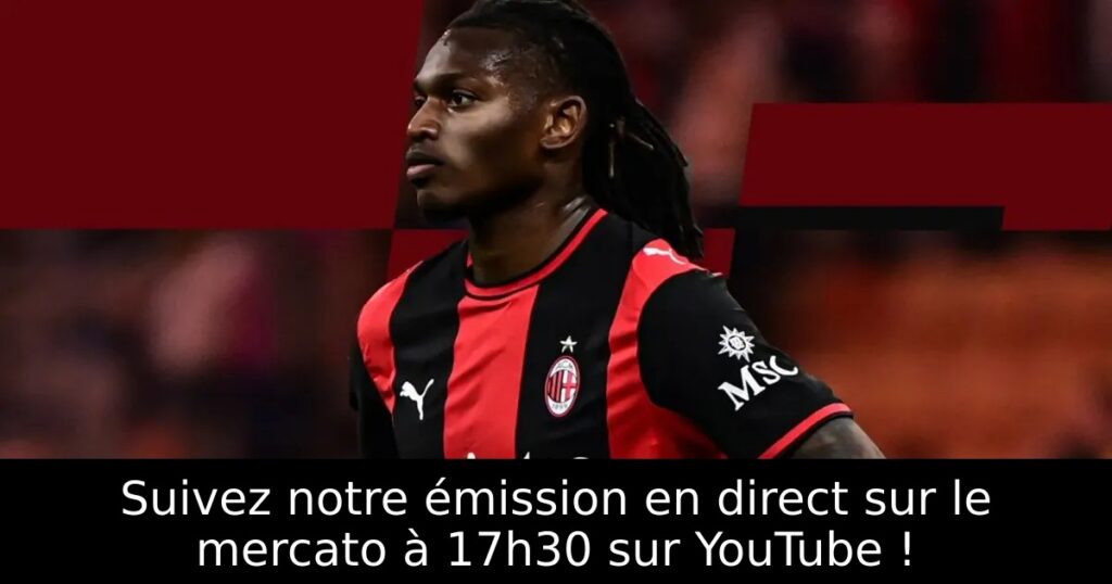 Suivez notre émission en direct sur le mercato à 17h30 sur YouTube !