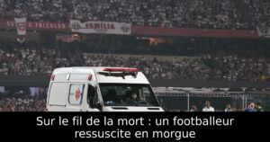 Sur le fil de la mort : un footballeur ressuscite en morgue