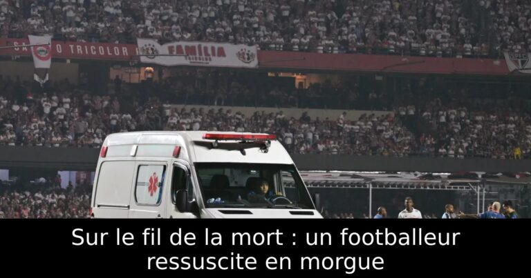 Sur le fil de la mort : un footballeur ressuscite en morgue