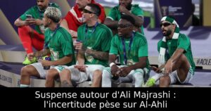 Suspense autour d&rsquo;Ali Majrashi : l&rsquo;incertitude pèse sur Al-Ahli