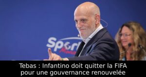 Tebas : Infantino doit quitter la FIFA pour une gouvernance renouvelée
