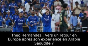 Theo Hernandez : Vers un retour en Europe après son expérience en Arabie Saoudite ?