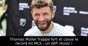 Thomas Müller frappe fort et casse le record en MLS : un défi réussi !